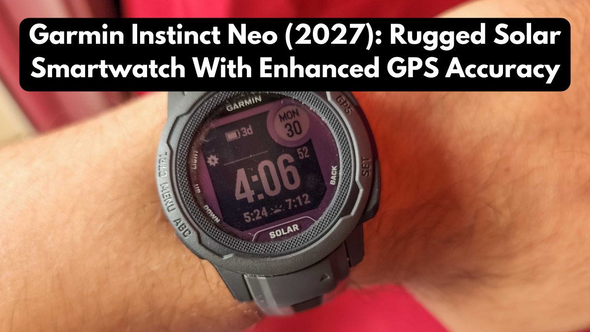Garmin Instinct Neo (2027): Rugged Solar Smartwatch With Enhanced GPS Accuracy