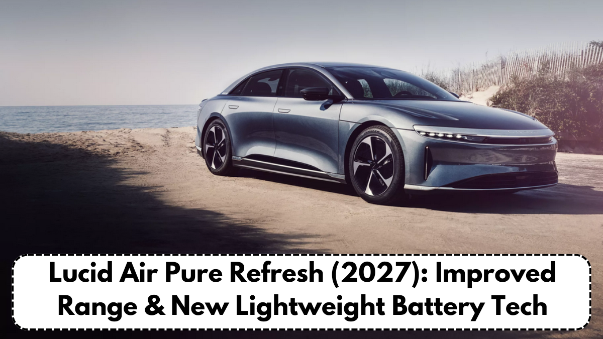 Lucid Air Pure Refresh (2027): Improved Range & New Lightweight Battery Tech