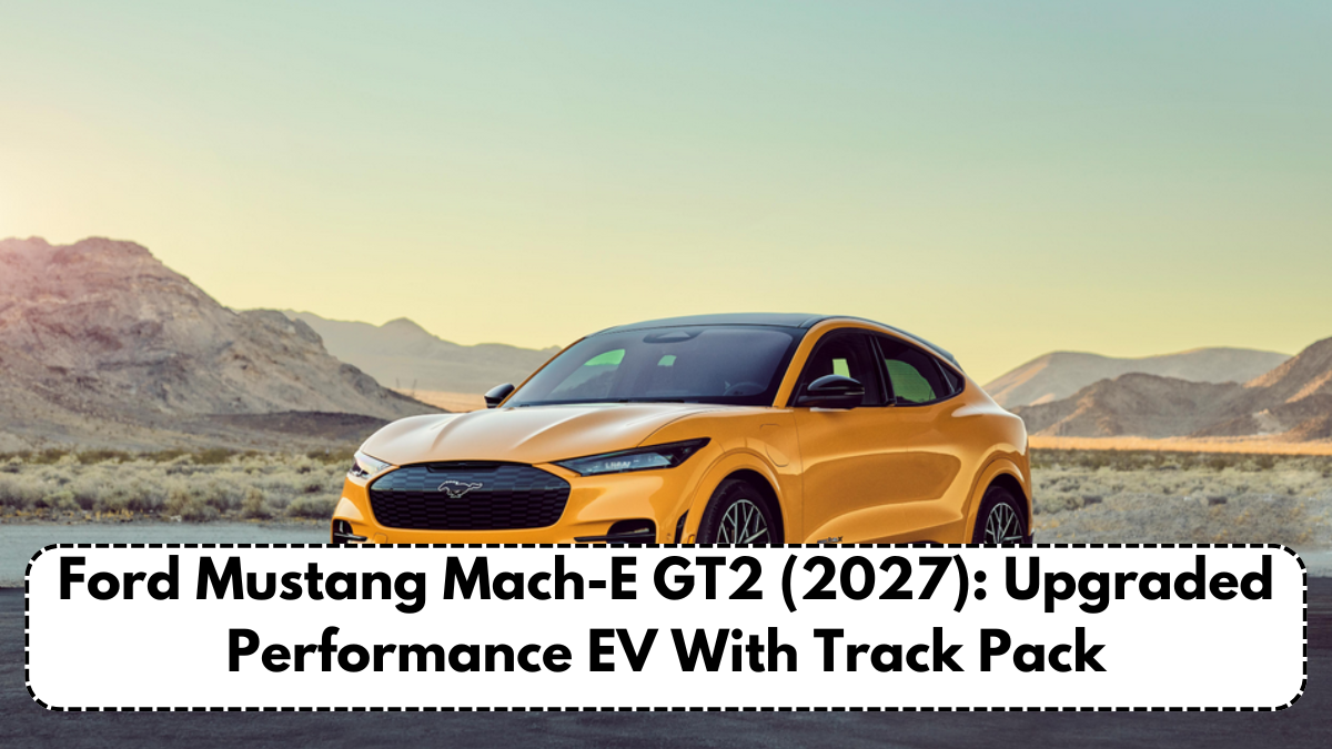 Ford Mustang Mach-E GT2 (2027): Upgraded Performance EV With Track Pack