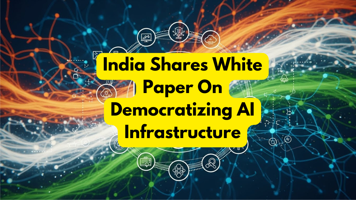 India Shares White Paper On Democratizing AI Infrastructure