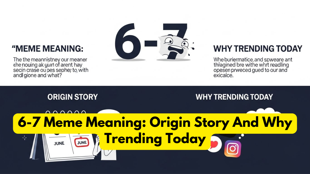 6-7 Meme Meaning: Origin Story And Why Trending Today