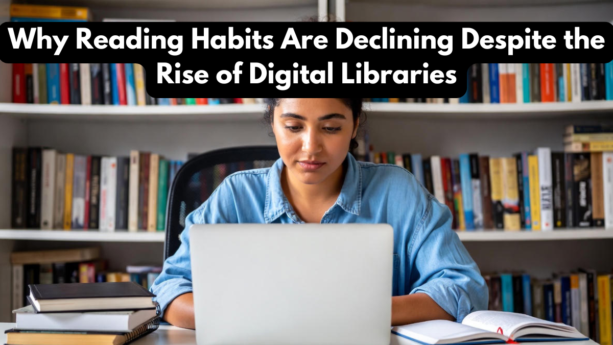 Why Reading Habits Are Declining Despite the Rise of Digital Libraries