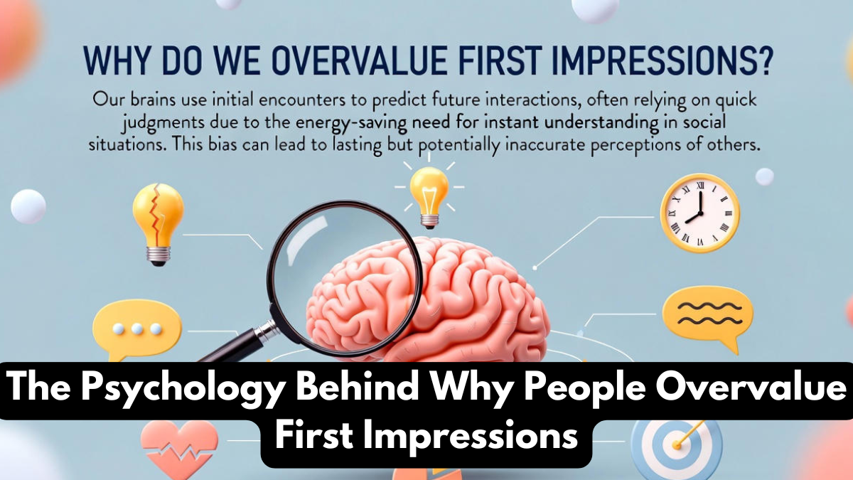 The Psychology Behind Why People Overvalue First Impressions