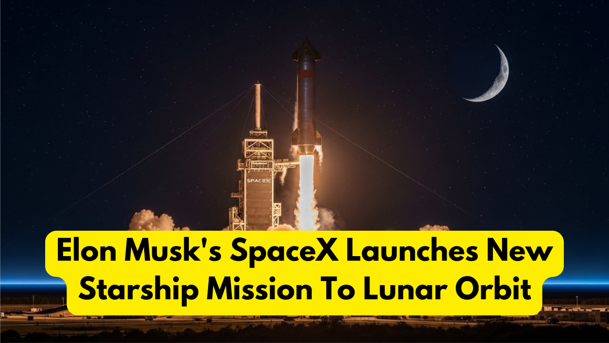 Elon Musk’s SpaceX Launches New Starship Mission To Lunar Orbit