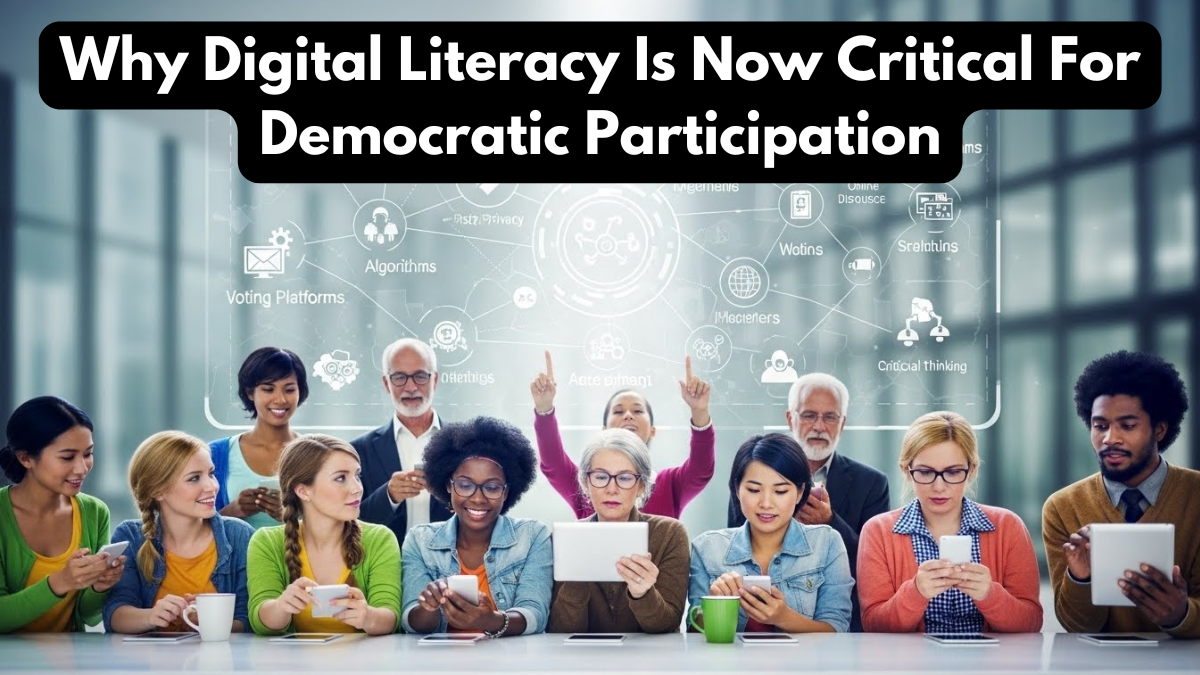Why Digital Literacy Is Now Critical For Democratic Participation