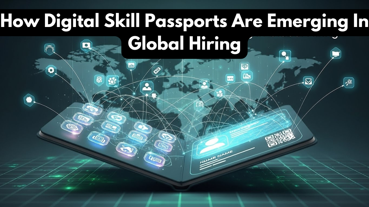 How Digital Skill Passports Are Emerging In Global Hiring