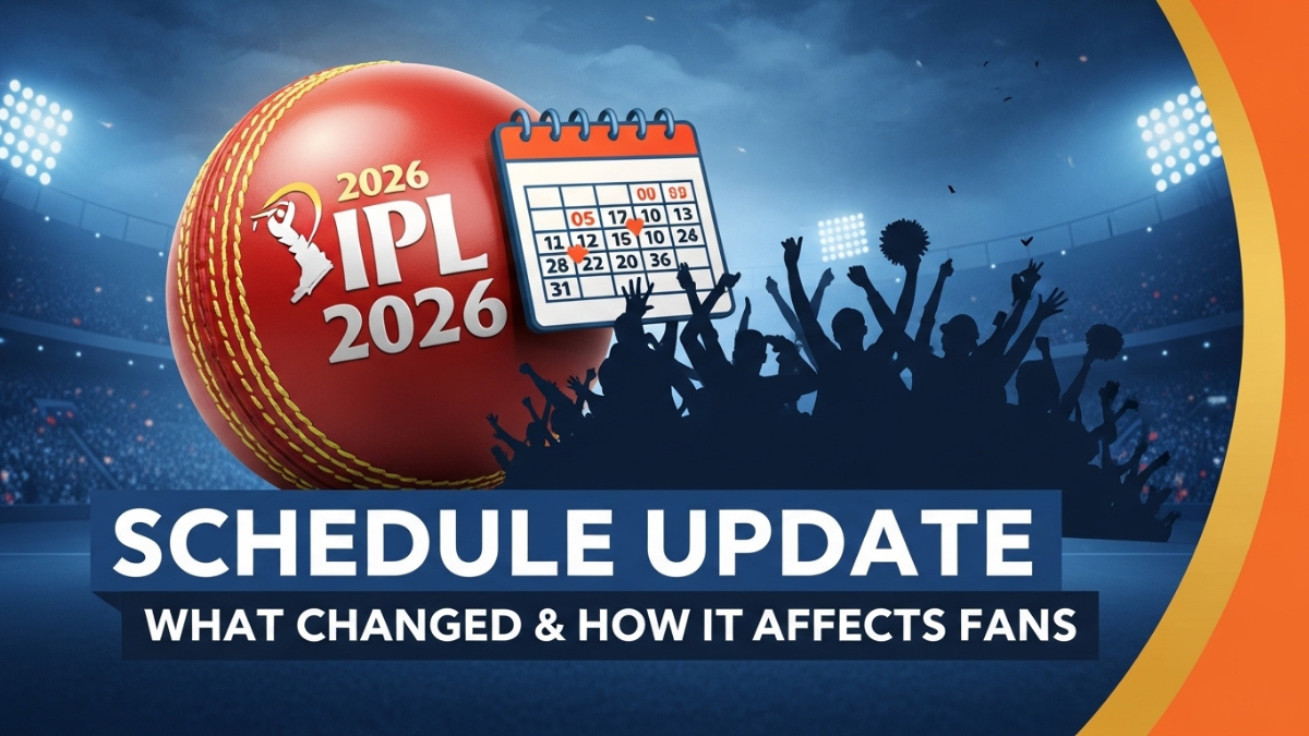 IPL 2026 Schedule Update: What Changed & How It Affects Fans