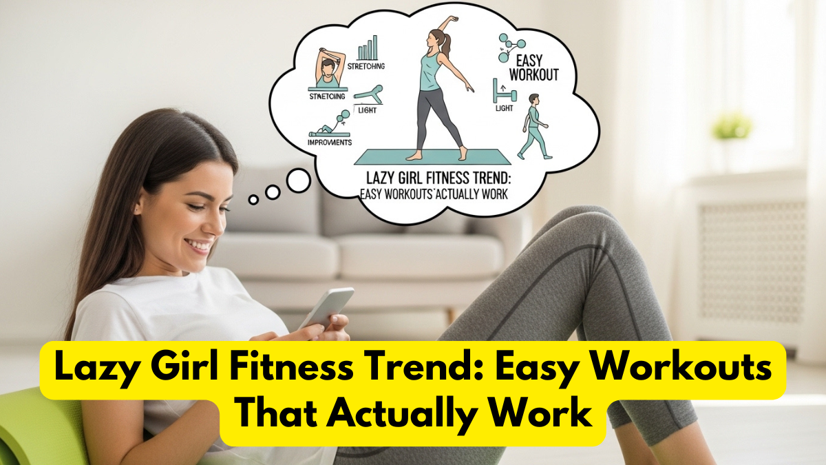 Lazy Girl Fitness Trend: Easy Workouts That Actually Work
