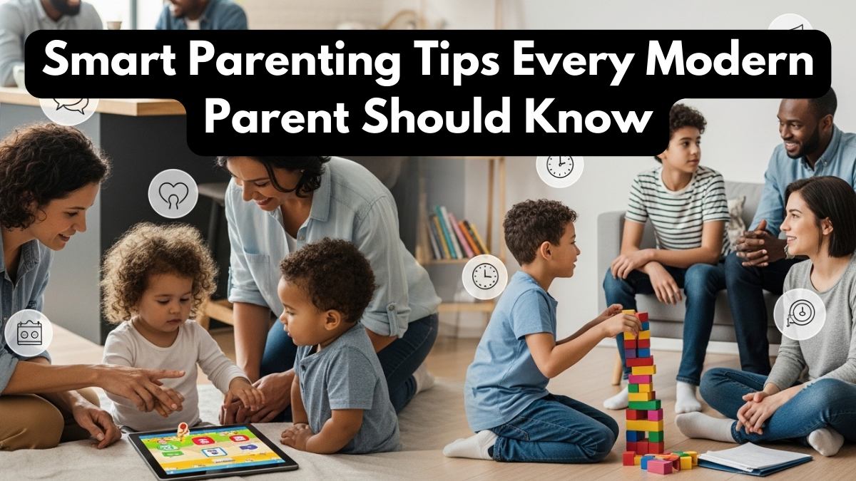 Smart Parenting Tips Every Modern Parent Should Know