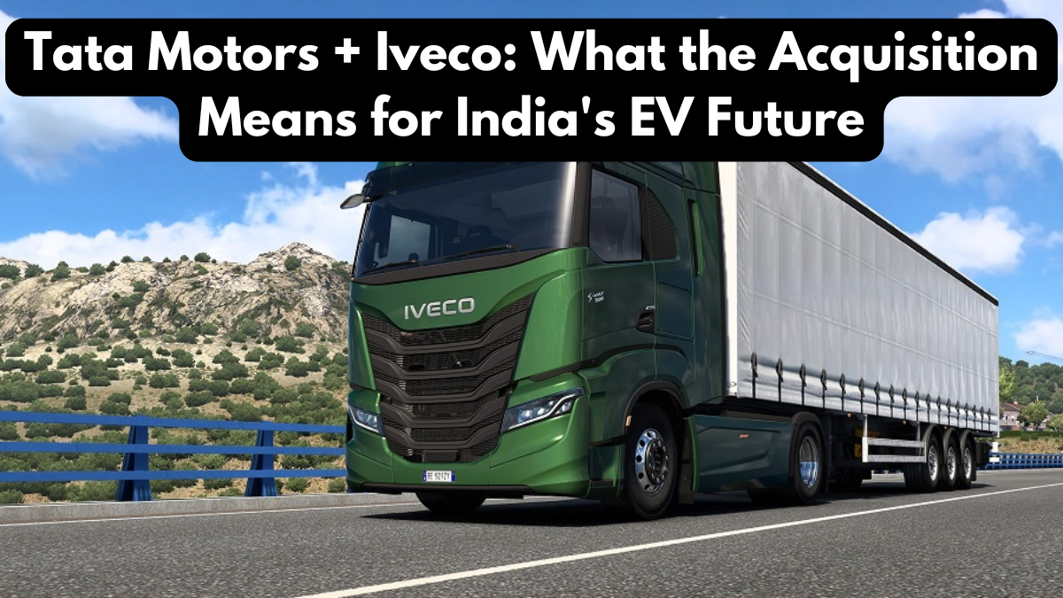 Tata Motors + Iveco: What the Acquisition Means for India's EV Future