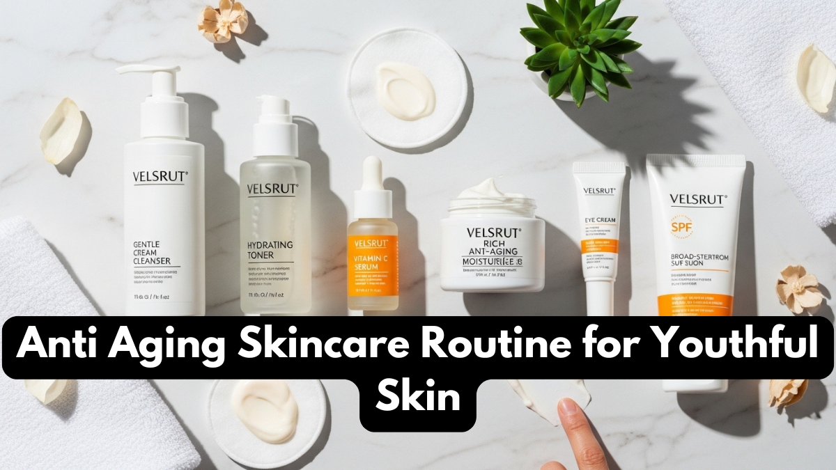 Anti Aging Skincare Routine for Youthful Skin